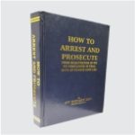 HOW TO ARREST AND PROSECUTE